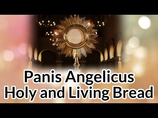 Panis Angelicus & Holy and Living Bread with LYRICS
