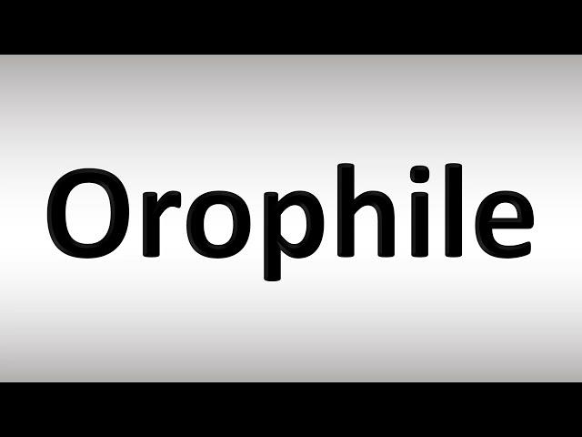 How to Pronounce Orophile