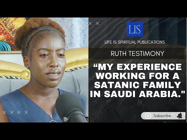 LIFE IS SPIRITUAL PRESENTS : RUTH'S STORY MY EXPERIENCE WORKING FOR A SATANIC FAMILY IN SAUDI ARABIA