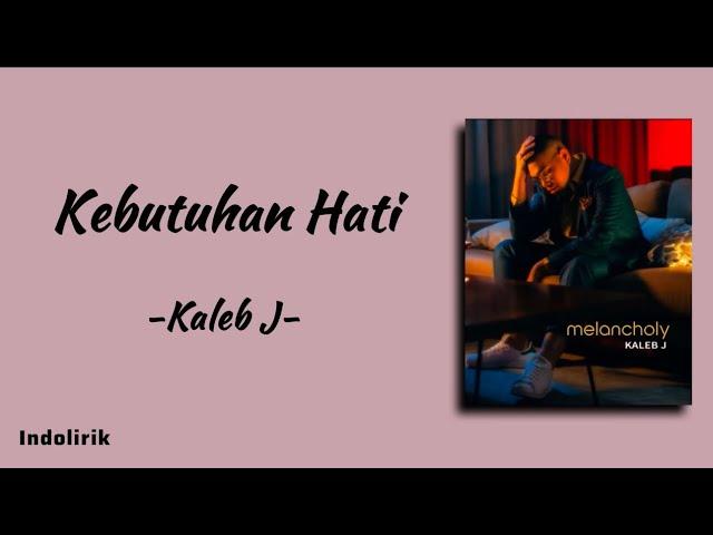 Kaleb J - Kebutuhan Hati | Lirik Lagu