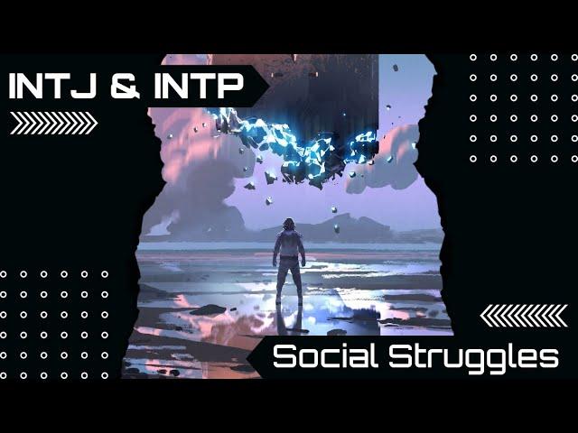 Overcoming INTJ/INTP Social Struggles