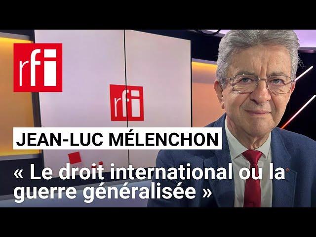 Jean-Luc Mélenchon: « Le droit international ou la guerre généralisée » • RFI