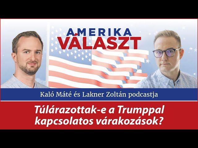 Amerika választ 21. – Túlárazottak-e a Trumppal kapcsolatos várakozások? –Lakner Zoltán és Kaló Máté