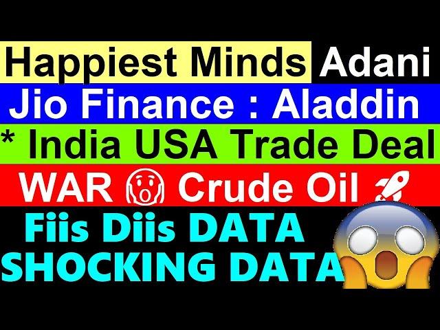 Jio Financial Aladdin Happiest Minds Adani India USA Trade Deal Israel Iran WAR Crude Oil Fiis