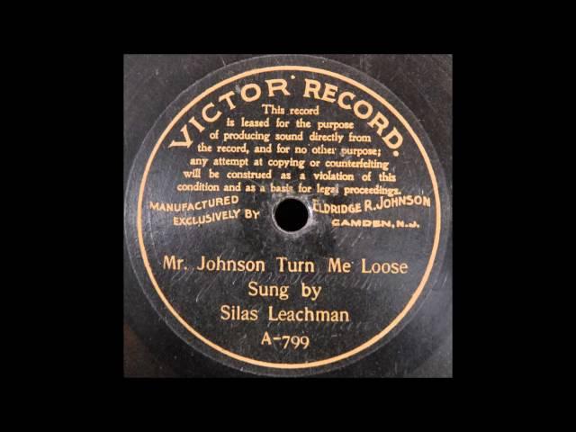 Mr. Johnson Turn Me Loose (Silas Leachman)