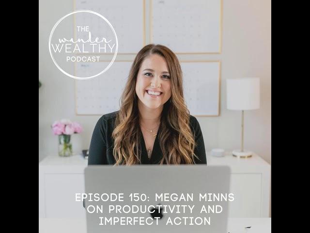 WW 150: Megan Minns on Productivity and Imperfect Action