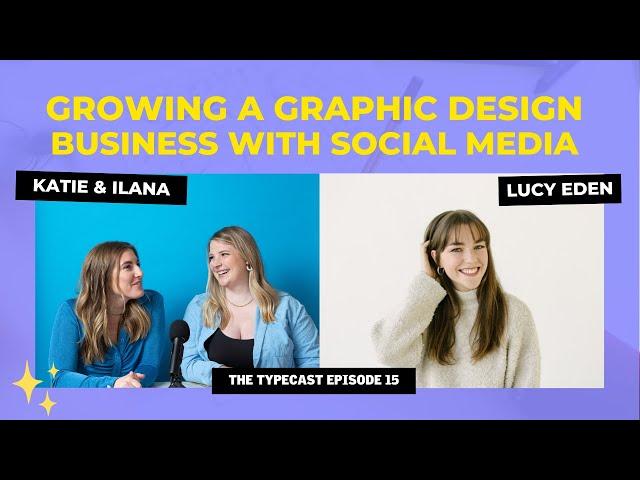 Growing a Graphic Design Business with Social Media with Lucy Eden | The Typecast Episode 15