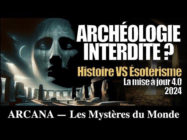 Archéologie interdite : Histoire VS Ésotérisme - Mise à jour 4.0 / Histoire Archéo