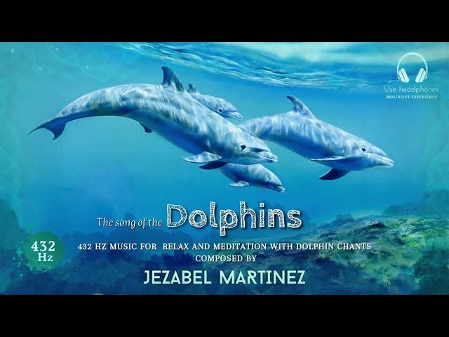 The Song of the Dolphins | Jezabel Martinez | 432Hz Relaxing music with dolphin chants.