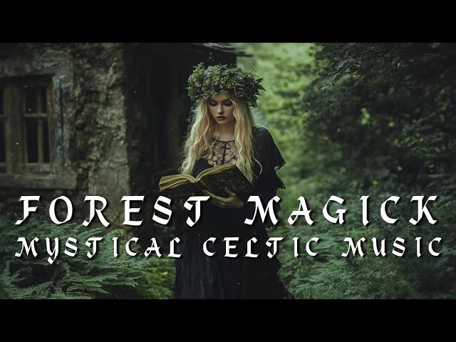 Forest Magick  - Celtic Music - Magical, Witchy, Ambient Music  - Witchcraft Meditation Music