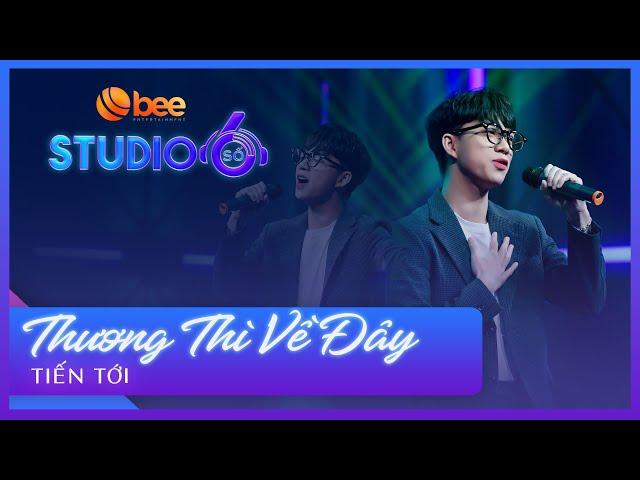 Thương Thì Về Đây - Tiến Tới | Studio Số 6 Tập 20