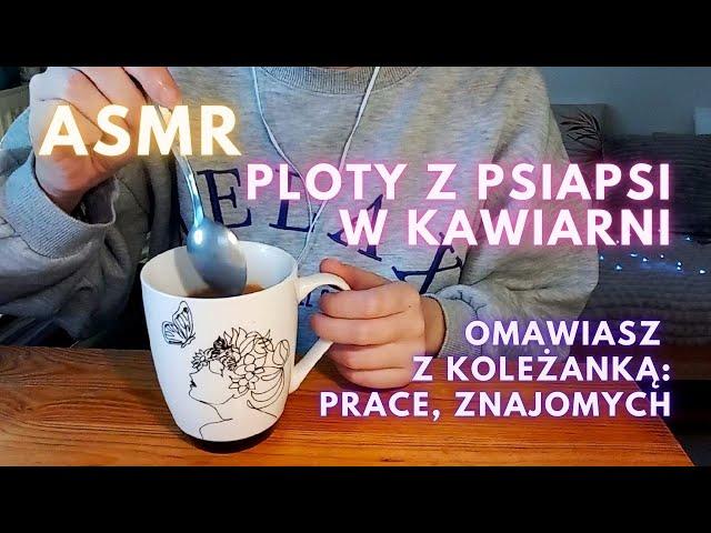 Ploty z koleżanką w kawiarni ASMR po polsku Grażka słuchaj no...Roleplay Psiapsi przy kawie