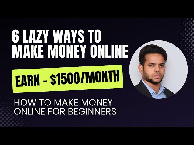 6 Easiest Ways to Make Money Online for Beginners | Top Lazy Strategies for 2024