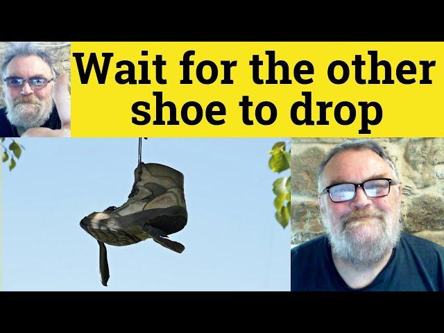  Wait For the Other Shoe to Drop Meaning - Waiting For the Other Shoe to Fall Defined