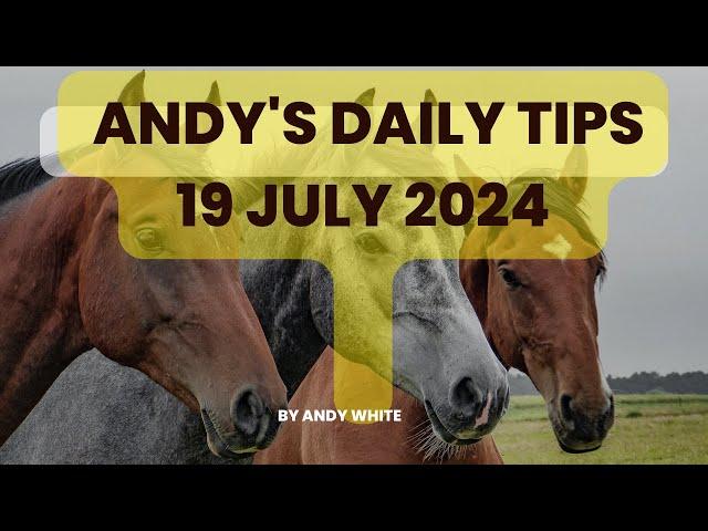 Andy's Daily Free Tips for Horse Racing, 19 July 2024