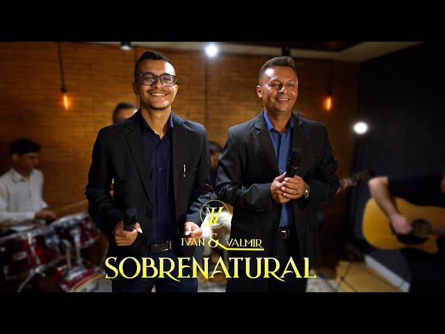 Sobrenatural - Ivan & Valmir (Clipe Oficial)