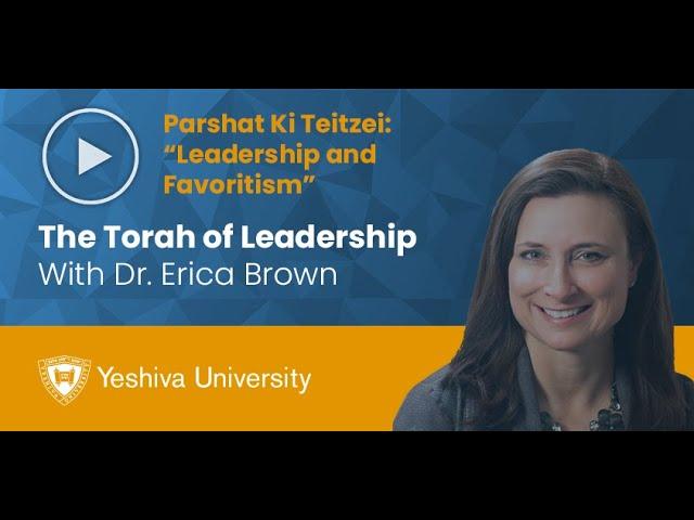 The Torah of Leadership - Parshat Ki Teitzei - Leadership and Favoritism