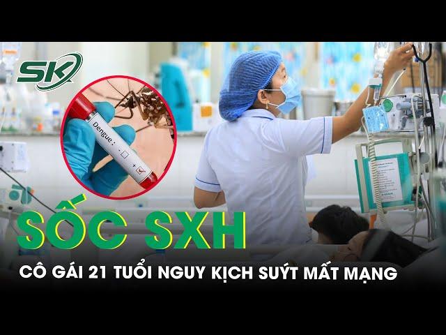 Tưởng rối loạn tiêu hoá, cô gái nguy kịch do sốc sốt xuất huyết | SKĐS