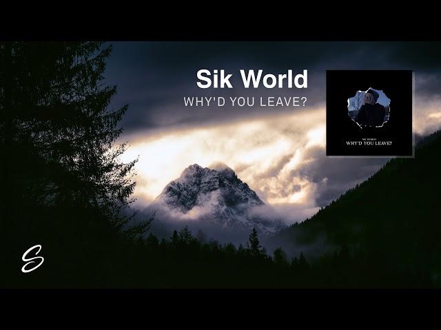 Sik World - Why'd You Leave?