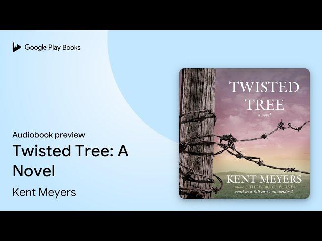 Twisted Tree: A Novel by Kent Meyers · Audiobook preview