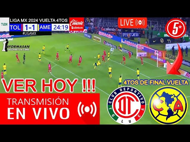 América vs. Toluca En Vivo, donde ver, a que hora juega TOLUCA VS AMERICA Partido Vuelta 4tos Final