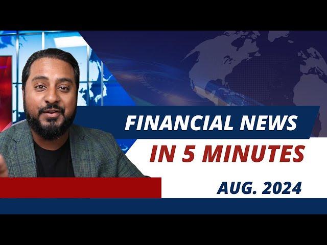 Financial News In 5 Minutes | August 2024