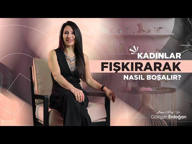 KADINLAR FIŞKIRARAK NASIL BOŞALIR?