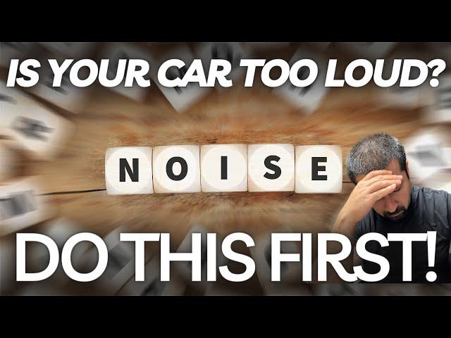 Is Your Car Too Loud? Start With These Simple Steps To Find Out Why