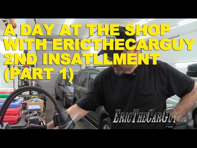 A Day At The Shop With EricTheCarGuy 2nd Installment (Part 1)