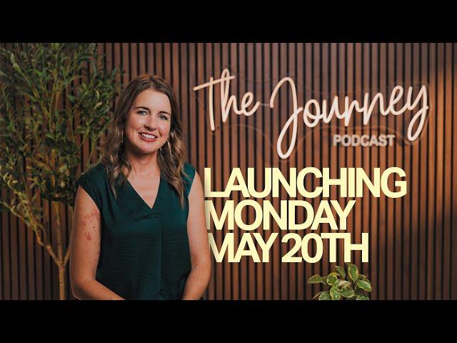 The Journey Podcast - Launching Monday May 20th!!