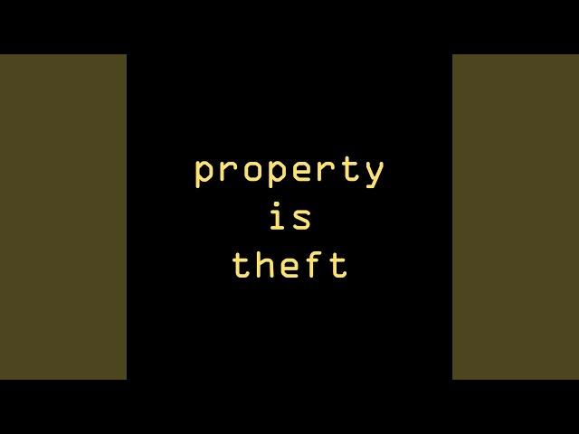 Property Is Theft