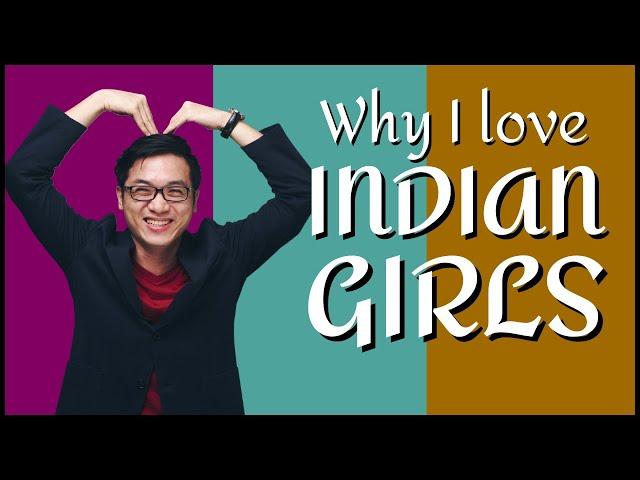 Why I Love Indian Girls - Brian Tan