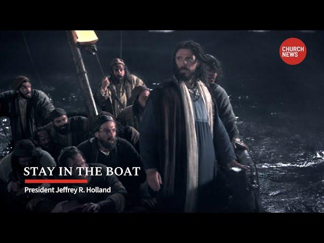 Stay in the boat - President Jeffrey R. Holland