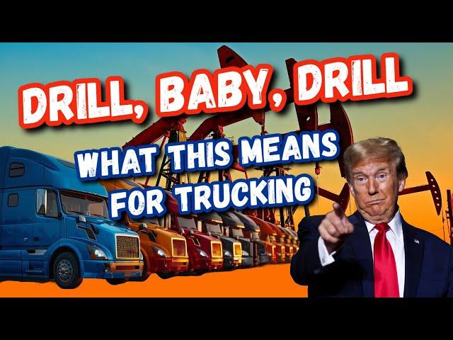 DRILL, BABY, DRILL! How a Trump Presidency Will Affect The Trucking Industry