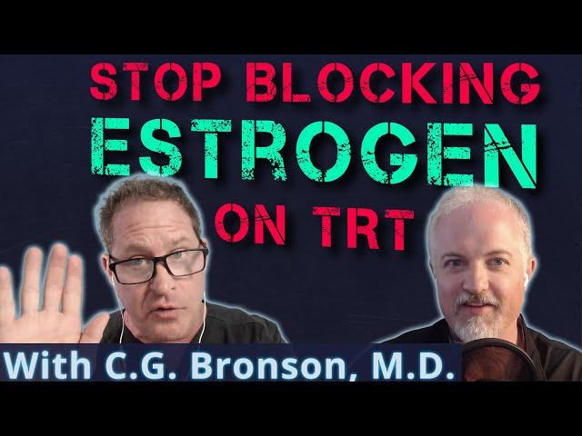 How Blocking Estrogen Kills a Major Benefit of TRT with C.G. Bronson, M.D.