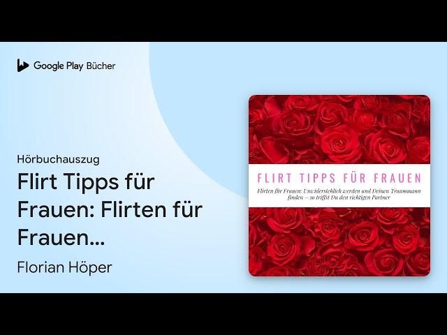 „Flirt Tipps für Frauen: Flirten für Frauen:…“ von Florian Höper · Hörbuchauszug