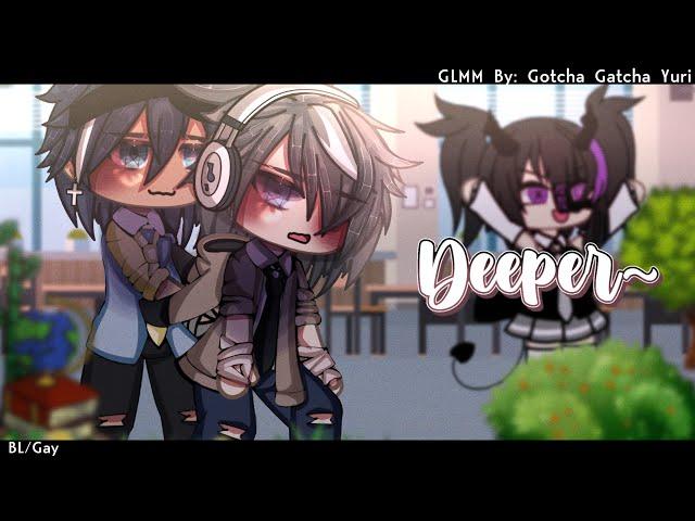 Deeper ~...|| BL/Gay || GLMM/ GCMM || Original || Gacha Club/Gacha Life