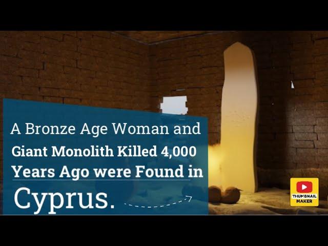 A Bronze Age Woman and Giant Monolith Killed 4,000 Years Ago were Found in Cyprus.