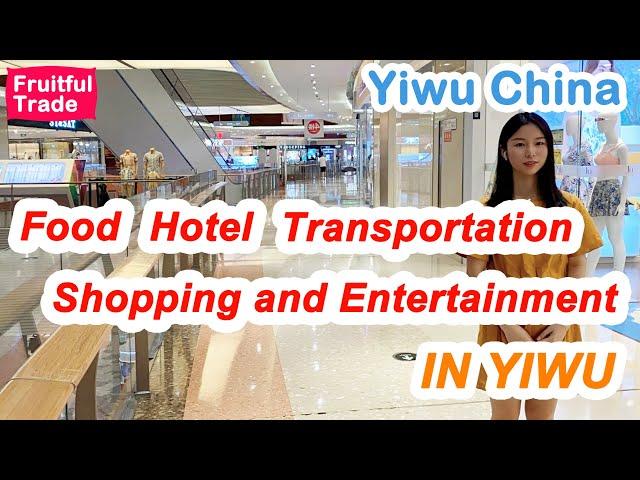 Food, hotel, transportation, shopping and entertainment in Yiwu