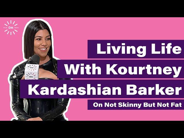 LIVING LIFE WITH KOURTNEY KARDASHIAN BARKER | Not Skinny But Not Fat