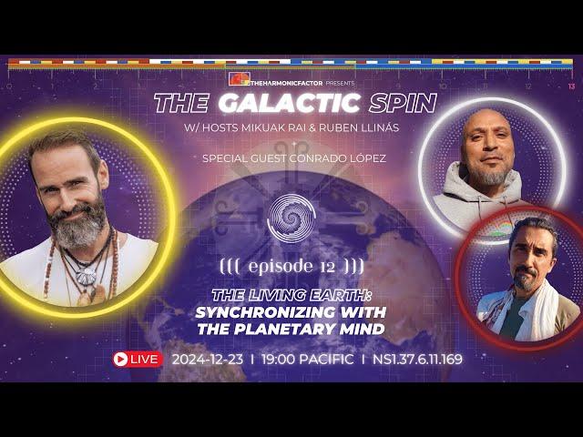 The Galactic Spin Podcast | Ep. 12 The Living Earth: Synchronizing with the Planetary Mind