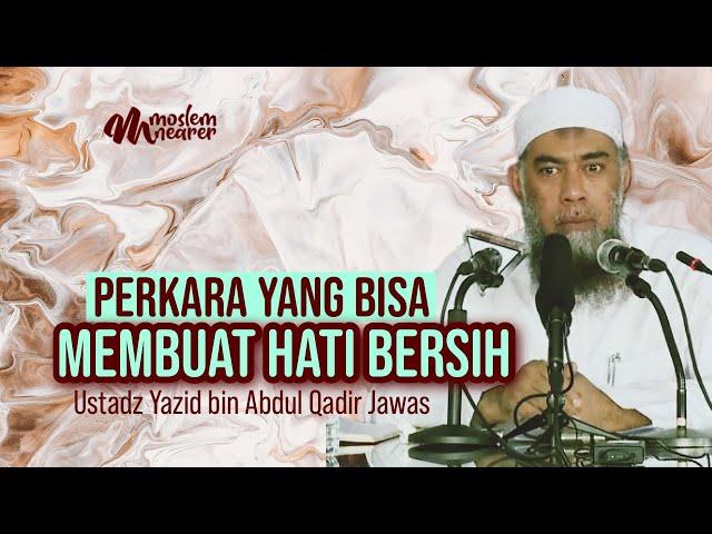 KIAT-KIAT MEMBERSIHKAN HATI - Ustadz Yazid bin Abdul Qadir Jawas