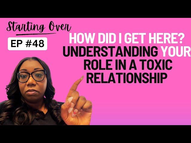 How Did I Get Here? Understanding Your Role in a Toxic Relationship@StartingOverWithMarta