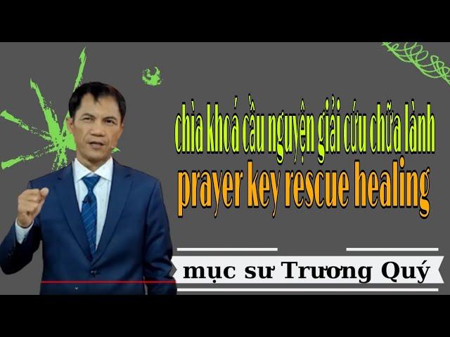 Mục Sư Trương Quý | Chìa khóa cầu nguyện giải cứu chữa lành | Hội thánh nhà muôn dân