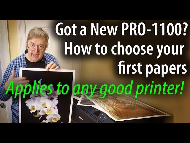 New Canon PRO-1100? What are the best papers to use? How I pick the best papers for my prints