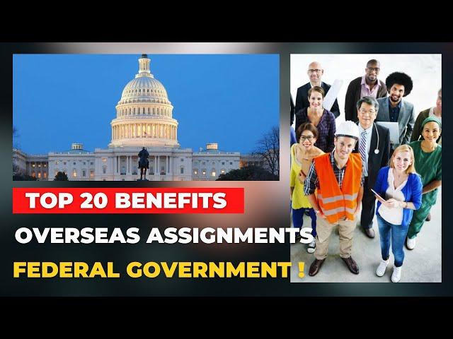 Top 20 Benefits Overseas Assignment I Federal Benefits I Part 2