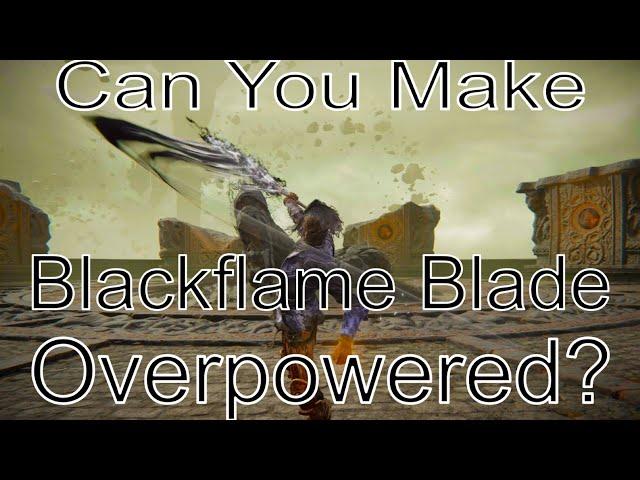 Overpowered Mathematically Correct Ultimate Black Flame Blade Elden Ring Build Guide (Not Clickbait)