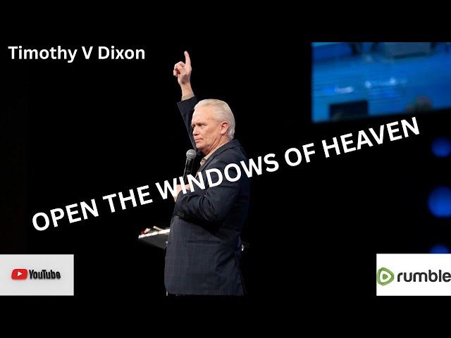SEPT 2012 Timothy V Dixon OPEN THE WINDOWS OF HEAVEN