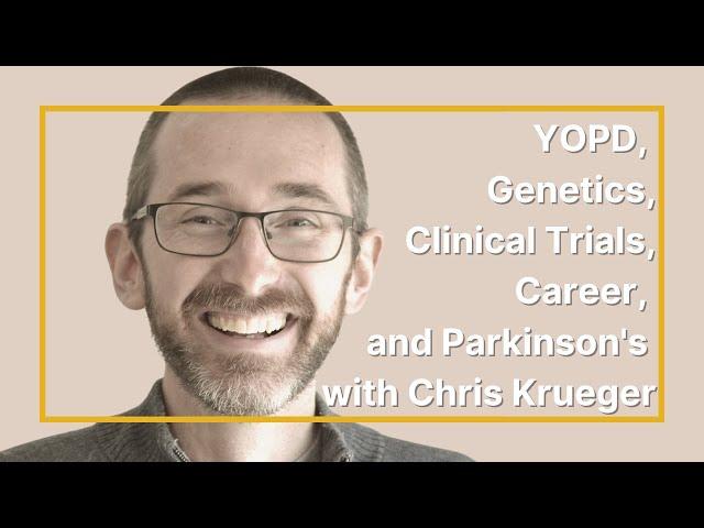 YOPD, Genetics, Clinical Trials, Career, and Parkinson's with Chris Krueger