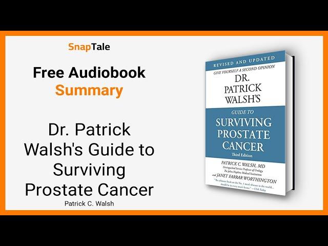 Dr. Patrick Walsh's Guide to Surviving Prostate Cancer by Patrick C. Walsh: 12 Minute Summary